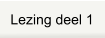 Lezing deel 1